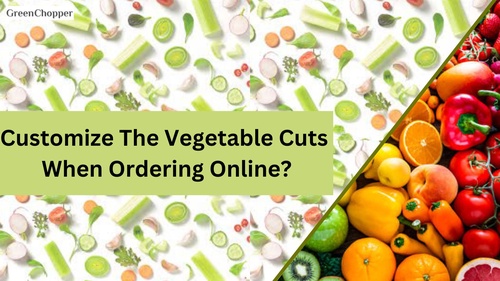 Can I Customize The Vegetable Cuts When Ordering Online?