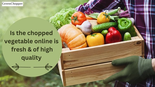How Can I Be Sure That The Chopped Vegetables Will Be Fresh And Of High Quality When Ordering Online?