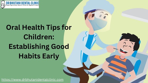 Oral Health Tips for Children: Establishing Good Habits Early