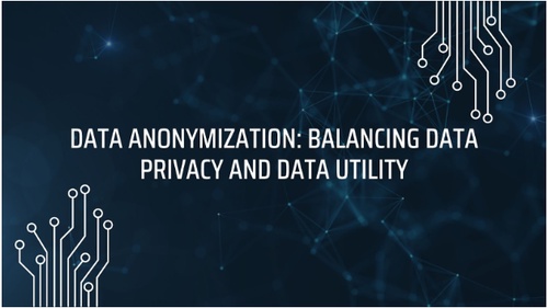 Data Anonymization: Balancing Data Privacy And Data Utility