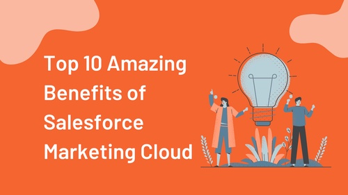 Top 10 Amazing Benefits of Salesforce Marketing Cloud