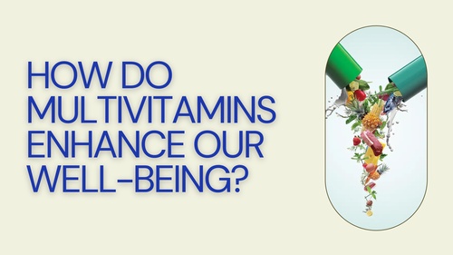 How do Multivitamins Enhance Our Well-being?