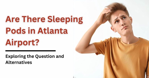 Does Atlanta Airport have Sleeping Pods| Exploring the Question and Alternatives