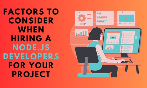 Top Factors to Consider When Hiring a Node.Js Developers For Your Project