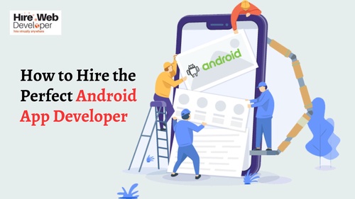 How to Hire the Perfect Android App Developer?
