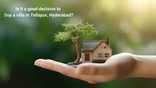 Is it a good decision to buy a villa in Tellapur, Hyderabad?
