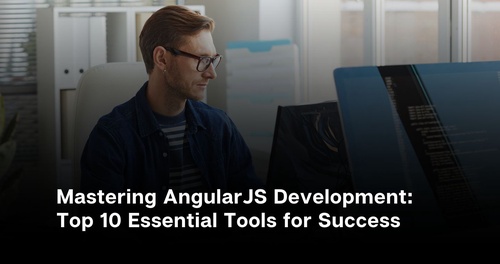 Mastering AngularJS Development: Top 10 Essential Tools for Success