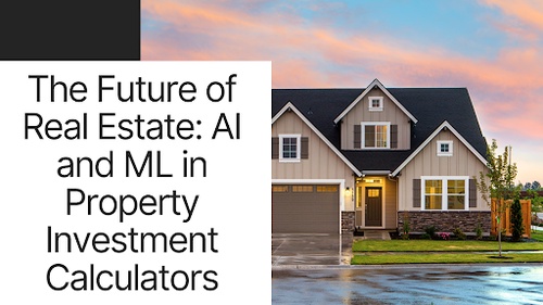 The Future of Real Estate: AI and ML in Property Investment Calculators