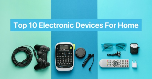 Top 10 Electronic Devices For Home in 2023