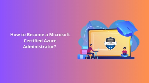 How to Become a Microsoft Certified Azure Administrator?