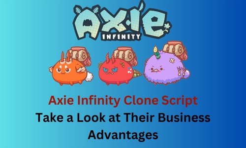 Axie Infinity Clone Scripts: Take a Look at Their Business Advantages