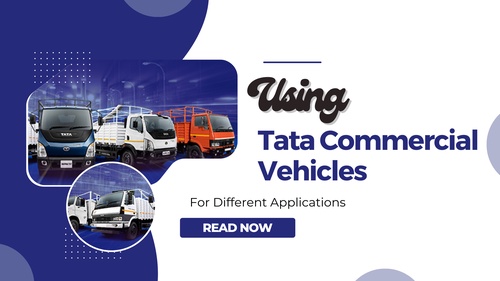 Using Tata Commercial Vehicles For Different Applications