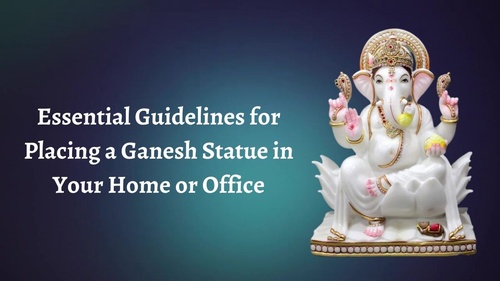 Essential Guidelines for Placing a Ganesh Statue in Your Home or Office