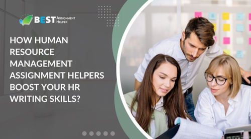 How Human Resource Management Assignment Helpers Boost Your HR Writing Skills?