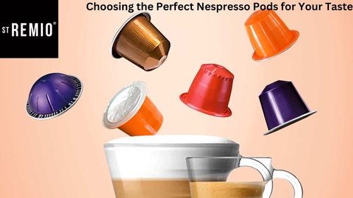 Choosing the Perfect Nespresso Pods for Your Taste