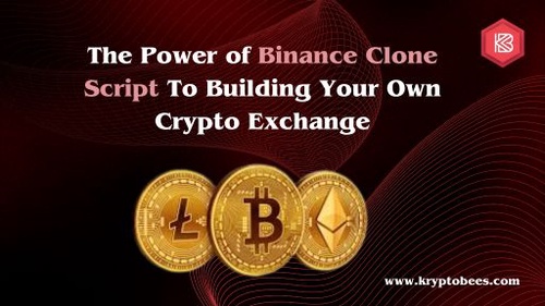 The Power of Binance Clone Script To Building Your Own Crypto Exchange