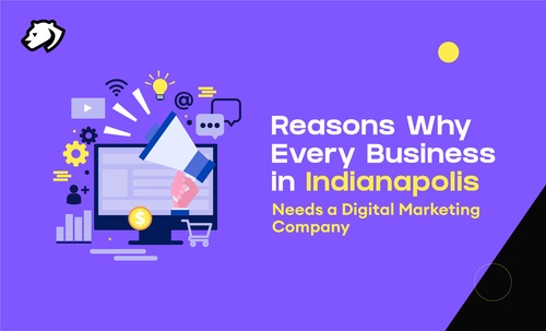 Reasons Why Every Business in Indianapolis Needs a Digital Marketing Company
