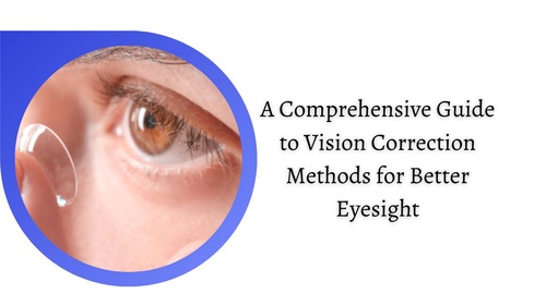 A Comprehensive Guide to Vision Correction Methods for Better Eyesight