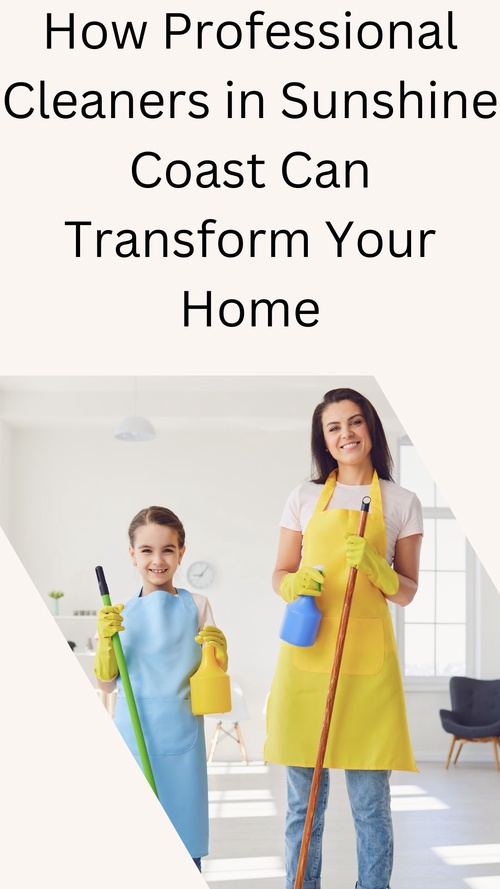 How Professional Cleaners in Sunshine Coast Can Transform Your Home