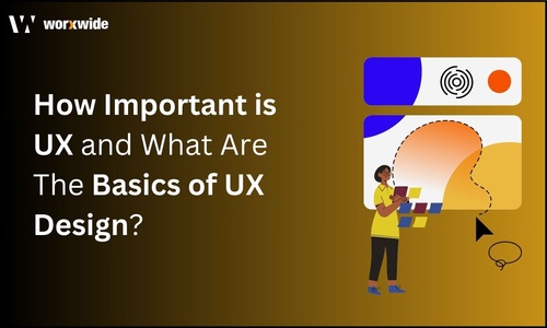 How Important is UX and What Are The Basics of UX Design?
