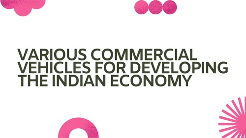 Various Commercial Vehicles For Developing The Indian Economy