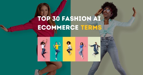Top 30 Fashion AI Ecommerce Terms