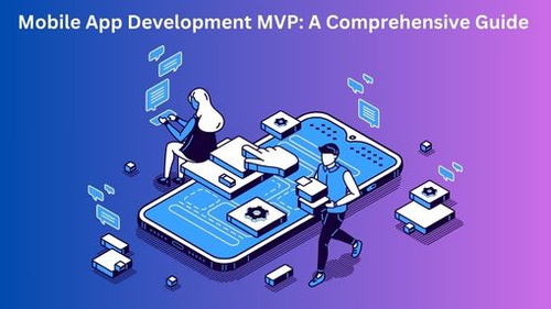 Mobile App Development MVP: A Comprehensive Guide