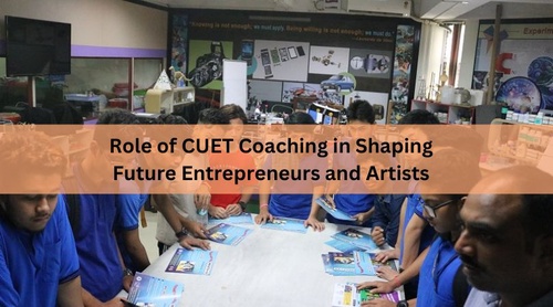 Role of CUET Coaching in Shaping Future Entrepreneurs and Artists