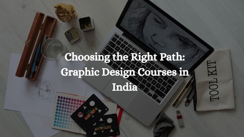 Choosing the Right Path: Graphic Design Courses in India