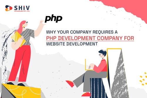Why Your Company Requires a PHP Development Company for Website Development