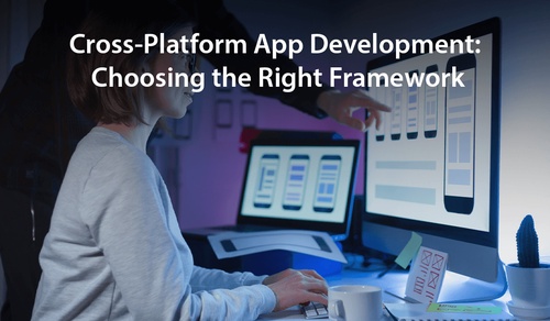 Cross-Platform App Development: Choosing the Right Framework