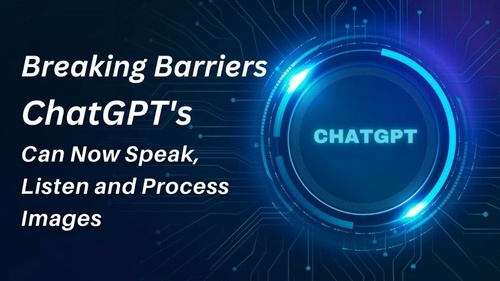 OpenAI Big Updates, ChatGPT Can Now 'Speak,' Listen and Process Images