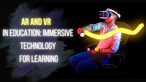 AR and VR in Education: Immersive Technology for Learning