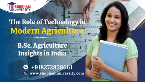 The Role of Technology in Modern Agriculture: B.Sc. Agriculture Insights in India