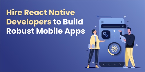 Hire React Native Developers to Build Robust Mobile Apps