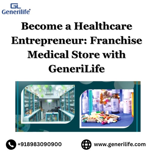Become a Healthcare Entrepreneur: Franchise Medical Store with GeneriLife