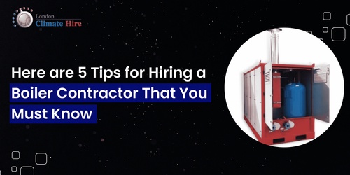 Here are 5 Tips for Hiring a Boiler Contractor That You Must Know