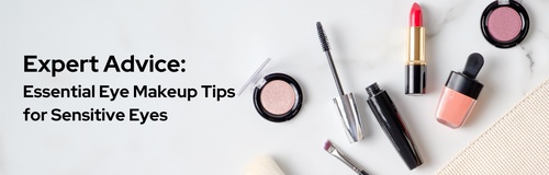 Expert Advice: Essential Eye Makeup Tips for Sensitive Eyes