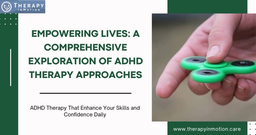 Empowering Lives: A Comprehensive Exploration of ADHD Therapy Approaches