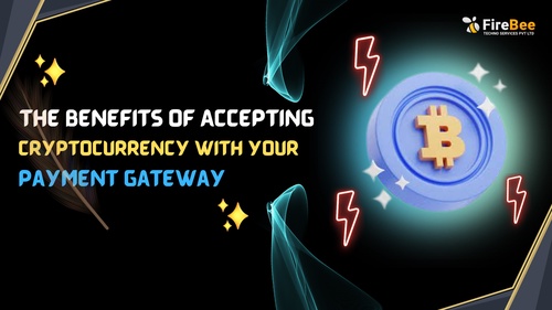 The Benefits of Accepting Cryptocurrency with Your Payment Gateway