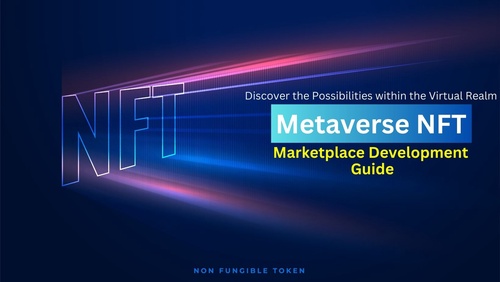 Metaverse NFT Marketplace Development: A Comprehensive Guide