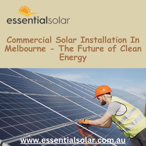 Illuminating Progress: How Commercial Solar Installation in Melbourne is Transforming Businesses