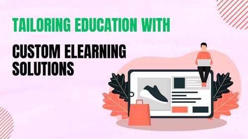 Tailoring Education with Custom eLearning Solutions