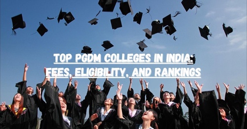 Top PGDM Colleges in India: Fees, Eligibility, and Rankings