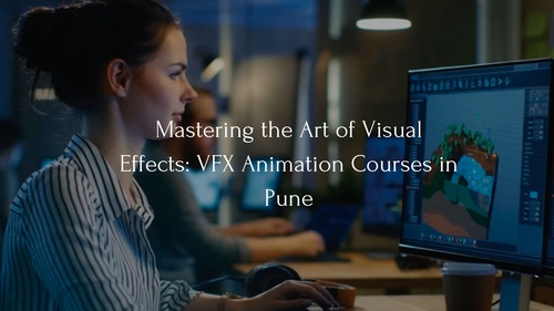 Mastering the Art of Visual Effects: VFX Animation Courses in Pune