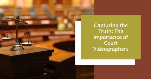 The Value of Court Videographers in Legal Proceedings