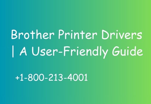 Brother Printer Drivers | +1-800-213-4001 | A User-Friendly Guide
