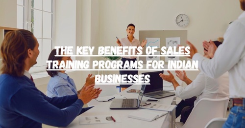 The Key Benefits of Sales Training Programs for Indian Businesses