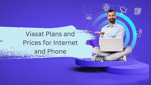 Viasat Plans and Prices for Internet and Phone