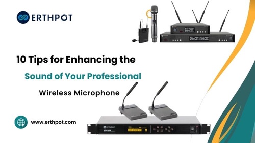 10 Tips for Enhancing the Sound of Your Professional Wireless Microphone